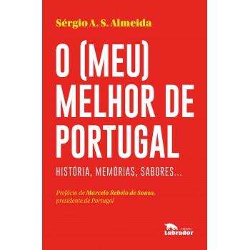 O (meu) Melhor De Portugal: Histórias, Memórias, Sabores...