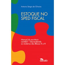 Estoque No Sped Fiscal: Manual Do Escritório Contábil - Desvendando Os Mistérios Dos Blocos K E H.