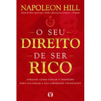 O Seu Direito De Ser Rico: Aprenda Como Atrair O Dinheiro Para Alcançar A Sua Liberdade Financeira