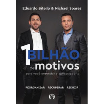 1 Bilhão De Motivos Para Você Entender E Aplicar Os 3rs.: Reorganizar; Recuperar; Reduzir.