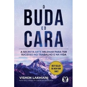 O Buda E O Cara: A Secreta Arte Milenar Para Ter Sucesso No Trabalho E Na Vida