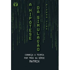 A Hipótese Da Simulação: Conheça A Teoria Por Trás Da Série Matrix