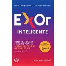 Exor Inteligente: Método Das Quatro Perguntas Para Ser Aprovado De Primeira No Exame Da Oab