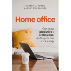 Home Office: Como Ser Produtivo E Profissional Onde Quer Que Você Esteja