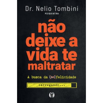 Não Deixe A Vida Te Maltratar: A Busca Da Felicidade