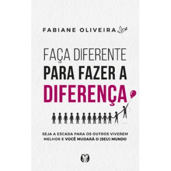 Faça Diferente Para Fazer A Diferença