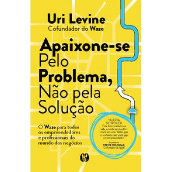 Apaixone-se Pelo Problema, Não Pela Solução