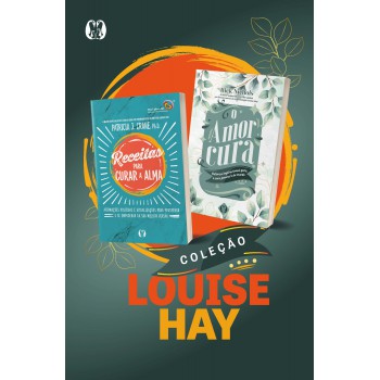 Coleção Louise Hay: Receitas Para Curar A Alma + O Amor Cura