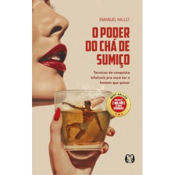 O Poder Do Chá De Sumiço: Técnicas De Conquista Infalíveis Para Você Ter O Homem Que Quiser