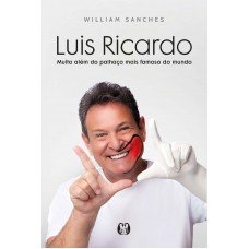 Luis Ricardo: Muito Além Do Palhaço Mais Amoso Do Mundo