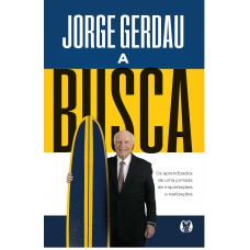 A Busca: Os Aprendizados De Uma Jornada De Inquietações E Realizações A Busca: Os Aprendizados De Uma Jornada De Inquietações E Realizações