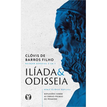 Ilíada & Odisseia (série Cl-vis Explica): Relexões Sobre As Obras-primas De Homero
