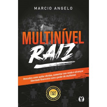 Multinível Raiz: Descubra Como Quitar Dívidas, Aumentar Sua Renda E Alcançar Liberdade Inanceira Com O Poder Do Multinível