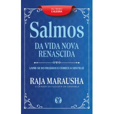 Salmos Da Vida Nova E Renascida: Livre-se Do Passado E Comece A Ser Eliz.