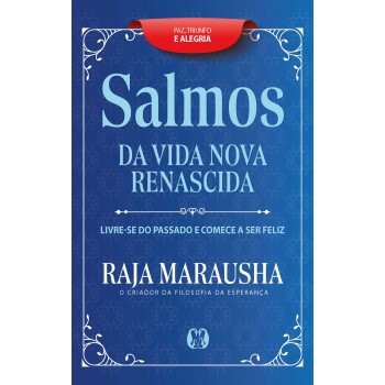 Salmos Da Vida Nova E Renascida: Livre-se Do Passado E Comece A Ser Eliz.