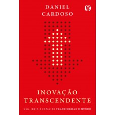 Inovação Transcendente: Uma Ideia é Capaz De Transormar O Mundo.