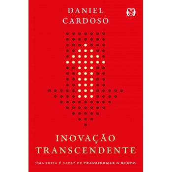 Inovação Transcendente: Uma Ideia é Capaz De Transormar O Mundo.