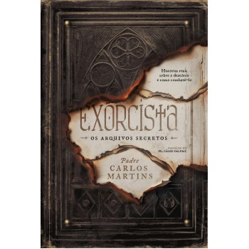 Exorcista - Os Arquivos Secretos: Hist-rias Reais Sobre O Dem-nio E Como Combatê-lo
