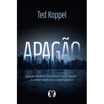 Apagão: Como Um Ciberataque Pode Ameaçar Você E O Mundo - E A Melhor Maneira De Se Preparar Para Isso