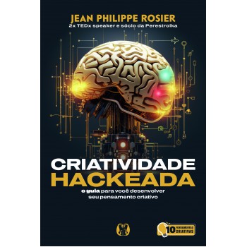 Criatividade Hackeada: O Guia Para Você Desenvolver Seu Pensamento Criativo