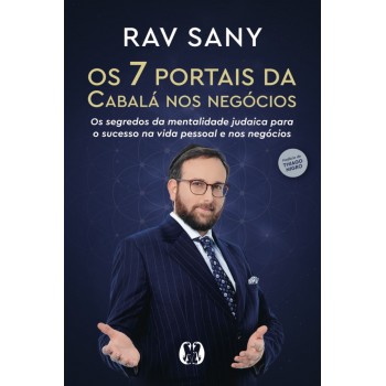 Os 7 Portais Da Cabalá Nos Neg-cios: Os Segredos Da Mentalidade Judaica Para O Sucesso Na Vida Pessoal E Nos Neg-cios.