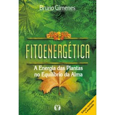 Itoenergética: A Energia Das Plantas No Equilíbrio Da Alma