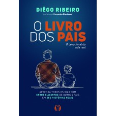 O Livro Dos Pais: O Devocional Da Vida Real - Aprenda Todos Os Dias Com Erros E Acertos De Outros Pais Em 365 Hist-rias Reais