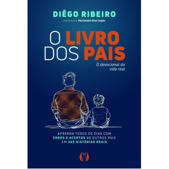 O Livro Dos Pais: O Devocional Da Vida Real - Aprenda Todos Os Dias Com Erros E Acertos De Outros Pais Em 365 Hist-rias Reais