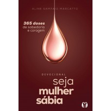 Seja Mulher Sábia (vol.3): 365 Doses De Sabedoria E Coragem