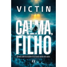 Calma, Filho: Aprenda O Poder De Se Acalmar Em Um Mundo Cada Vez Mais Ca-tico