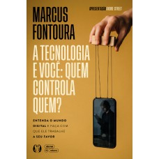 A Tecnologia E Você: Quem Controla Quem?