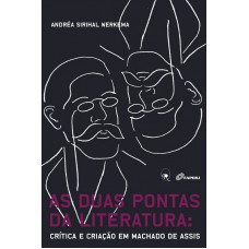 As Duas Pontas Da Literatura: Crítica E Criação Em Machado De Assis