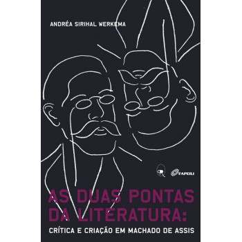 As Duas Pontas Da Literatura: Crítica E Criação Em Machado De Assis