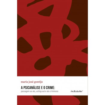 A Psicanálise E O Crime: Passagem Ao Ato, Acting-out E Ato Criminoso
