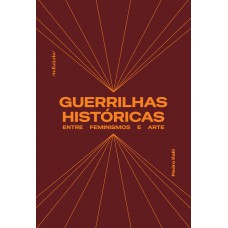 Guerrilhas Históricas: Entre Feminismos E Arte