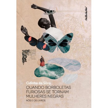 Quando Borboletas Furiosas Se Tornam Mulheres Negras
