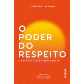 O Poder Do Respeito E Suas Sete Leis Fundamentais: Para Mim, Para O Outro E Para O Todo