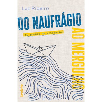 Do Naurágio Ao Mergulho Ou Poemas De Iniciação
