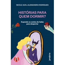 Hist-rias Para Quem Dormir?: Expondo Os Contos De Adas Para Despertar