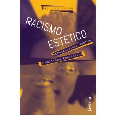 Racismo Estético: Decolonizando Mentes E Práticas Educativas Racismo Estético: Decolonizando Mentes E Práticas Educativas