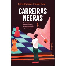 Carreiras Negras: Estratégias Para Construir Presença, Poder E Permanência Carreiras Negras: Estratégias Para Construir Presença, Poder E Permanência