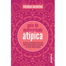 Guia Da Maternidade Atípica: Desaios E Estratégias Para Lidar Com As Complexidades Da Criação De Ilhos Com Deiciência Guia Da Maternidade Atípica: Desaios E Estratégias Para Lidar Com As Complexidades Da Criação De Ilhos Com Deiciência