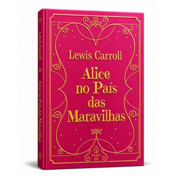 Alice No País Das Maravilhas - Clássicos Da Literatura Mundial - Capa Dura Almofadada