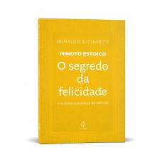 O Segredo Da Felicidade - Coleção Minuto Estoico