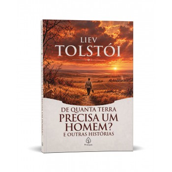 De Quanta Terra Precisa Um Homem? E Outras Histórias - Clássico Russo De Liev Tolstói