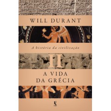 A História Da Civilização, Vol. 2: A Vida Da Grécia