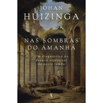 Nas Sombras Do Amanhã: Um Diagnóstico Da Doença Espiritual Do Nosso Tempo