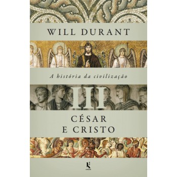 A História Da Civilização, Vol. 3: César E Cristo