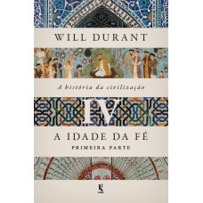 A História Da Civilização, Vol. 4: A Idade Da Fé - Primeira Parte