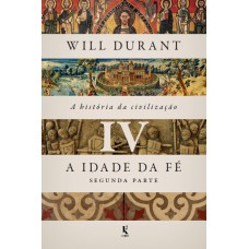 A História Da Civilização, Vol. 4: A Idade Da Fé - Segunda Parte (brochura)